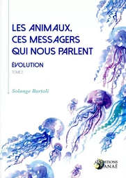 Les animaux, ces messagers qui nous parlent Tome 2 - Évolution