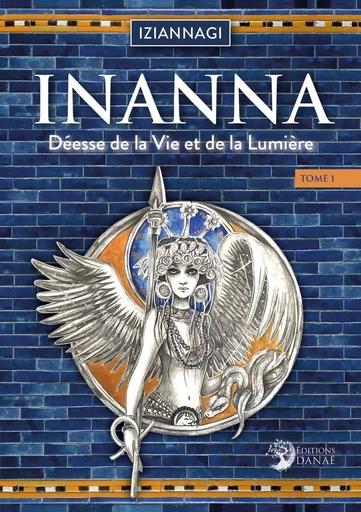 Inanna Tome 1 - Déesse de la Vie et de la Lumière -  Iziannagi - PIKTOS