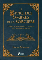 Le livre des ombres de la sorcière - L'art, la tradition et la magie du grimoire sorcier