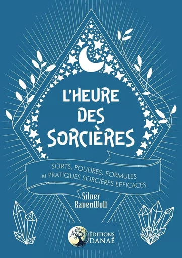 L'heure des sorcières - Sorts, poudres, formules et pratiques sorcières efficaces - Silver RavenWolf - PIKTOS