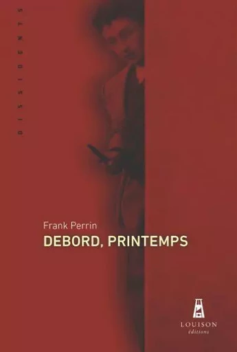 Debord, Printemps - Frank Perrin - LOUISON EDITION