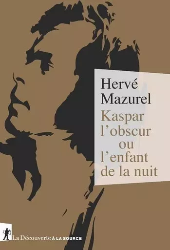 Kaspar l'obscur ou l'enfant de la nuit - Hervé Mazurel - La Découverte