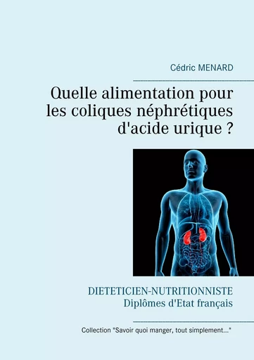 Quelle alimentation pour les coliques néphrétiques d'acide urique ? - Cédric Menard - BOOKS ON DEMAND