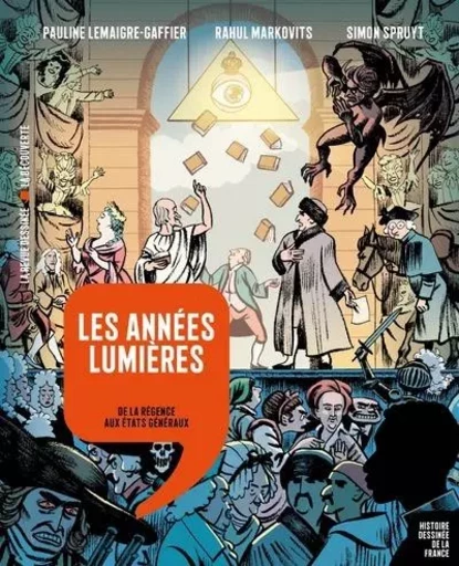 Les années Lumières - De la Régence aux États généraux - Pauline Lemaigre-Gaffier, Rahul Markovits, Simon Spruyt - La Découverte