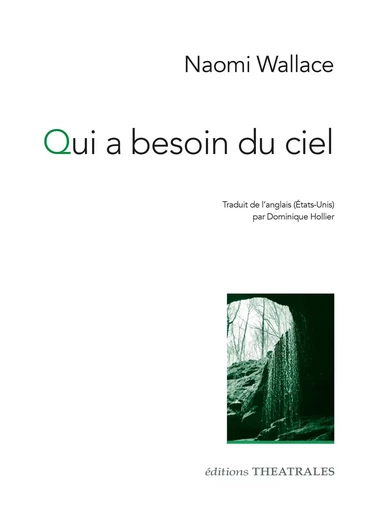 Qui a besoin du ciel - Naomi Wallace - THEATRALES