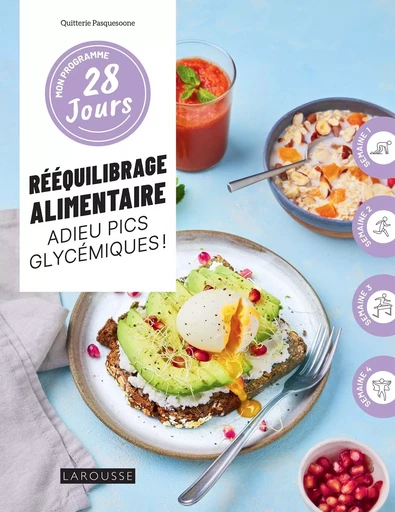 Mon programme 28 jours : Rééquilibrage alimentaire, adieu pics glycémiques ! - Quitterie Pasquesoone - LAROUSSE