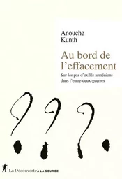 Au bord de l'effacement - Sur les pas d'exilés arméniens dans l'entre-deux guerres