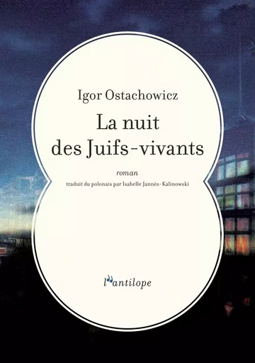 LA NUIT DES JUIFS-VIVANTS - Igor OSTACHOWICZ - L ANTILOPE