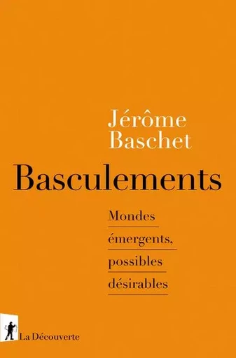 Basculements - Mondes émergents, possibles désirables - Jérôme Baschet - La Découverte