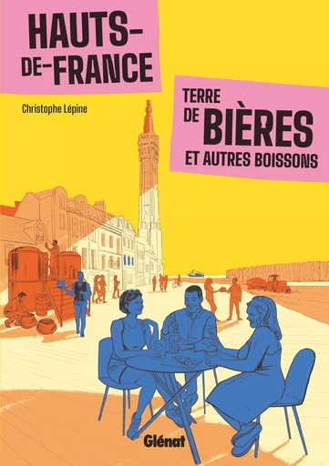 Hauts-de-France Terre de bières et autres boissons - Christophe Lépine - GLENAT