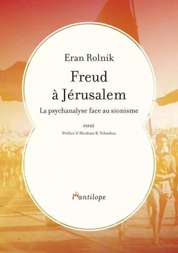 FREUD A JERUSALEM - LA PSYCHANALYSE FACE AU SIONISME - Eran ROLNIK - L ANTILOPE