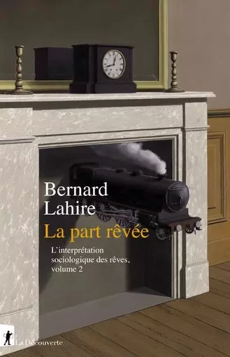 La part rêvée - L'interprétation sociologique des rêves, volume 2 - Bernard Lahire - La Découverte