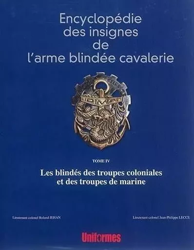 ENCYCLOPEDIE DES INSIGNES DE L'ARME BLINDEE CAVALERIE, LES BLINDES DES TROUPES COLONIALES ET DES TRO -  Collectif - REGI ARM