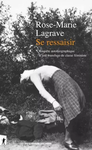 Se ressaisir - Enquête autobiographique d'une transfuge de classe féministe - Rose-Marie Lagrave - La Découverte