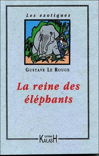 La reine des éléphants - Gustave Le Rouge - KAILASH