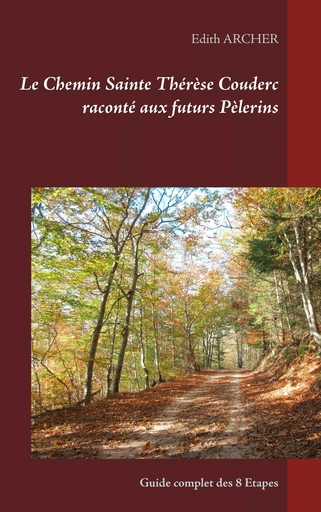 Le Chemin Sainte Thérèse Couderc raconté aux futurs Pèlerins - Edith Archer - BOOKS ON DEMAND