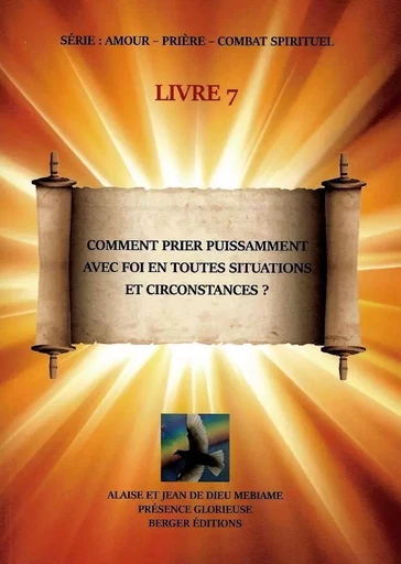 Comment prier puissamment avec foi en toutes situations et circonstances ? - Jean de Dieu MEBIAME - BERGER JDD