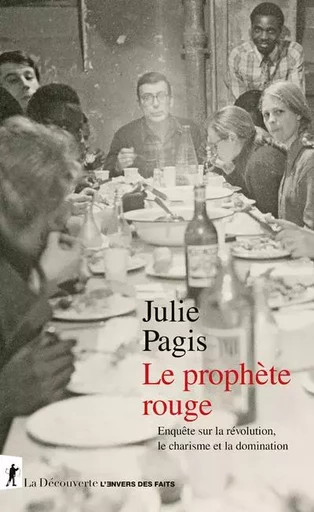 Le prophète rouge - Enquête sur la révolution, le charisme et la domination - Julie Pagis - La Découverte