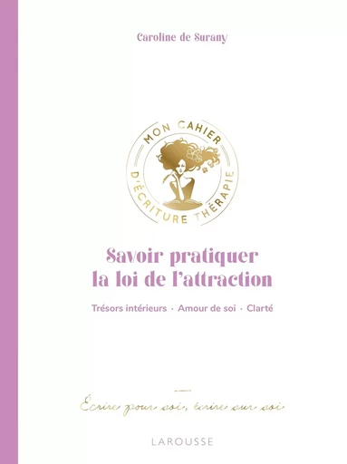 Savoir pratiquer la loi de l'attraction - Caroline de Surany - LAROUSSE