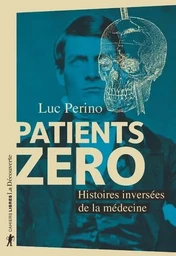 Patients zéro - Histoires inversées de la médecine