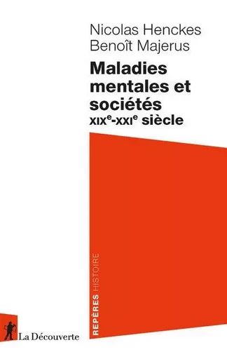 Maladies mentales et sociétés - XIXe-XXIe siècle - Nicolas Henckes, Benoît Majerus - La Découverte