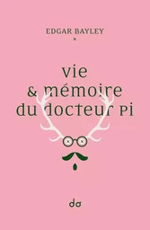 Vie & Memoire Du Docteur Pi