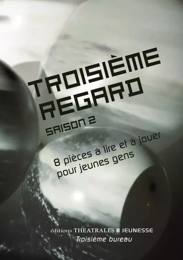 Troisième regard saison 2 -  Collectif - THEATRALES