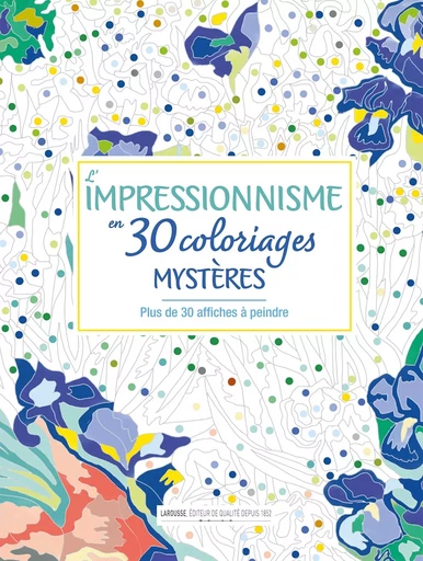 L'impressionnisme en 30 coloriages mystères -  Collectif - LAROUSSE