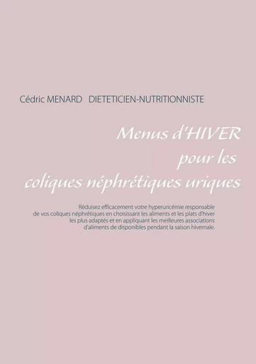 Menus d'hiver pour les coliques néphrétiques uriques - Cédric Menard - BOOKS ON DEMAND