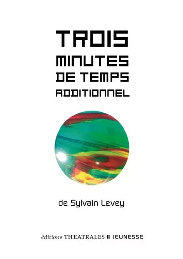 Trois minutes de temps additionnel - Sylvain LEVEY - THEATRALES