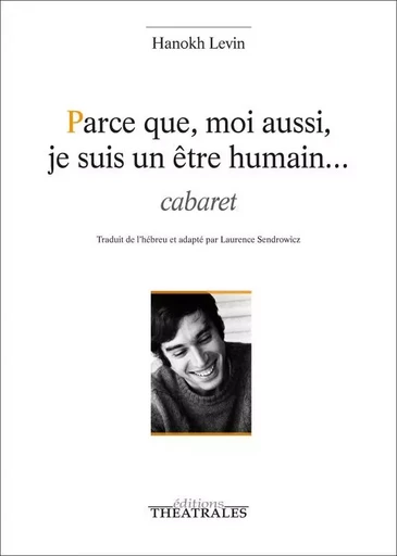 Parce que, moi aussi, je suis un être humain cabaret - Hanokh Levin - THEATRALES