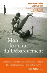 Mon Journal du Débarquement - Expérience sensible d'une civile dans la bataille de Normandie (juin septembre 1944)