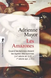 Les Amazones - Quand les femmes étaient les égales des hommes (VIIIe siècle av. J.C. - Ier siècle ap