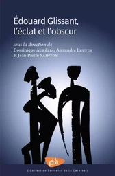 Edouard glissant, l'éclat et l'obscur