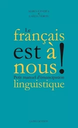 Le Français est à nous ! - Petit manuel d'émancipation linguistique