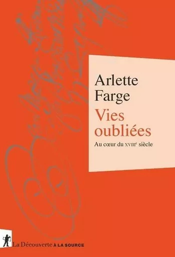 Vies oubliées - Au coeur du XVIIIe siècle - Arlette Farge - La Découverte