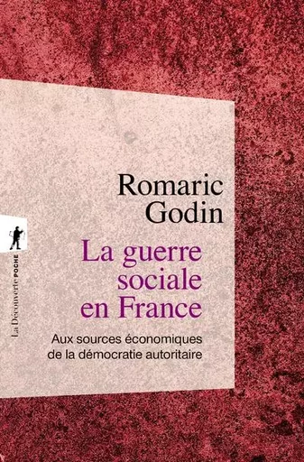 La guerre sociale en France - Aux sources économiques de la démocratie autoritaire - Romaric Godin - La Découverte