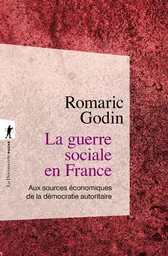 La guerre sociale en France - Aux sources économiques de la démocratie autoritaire