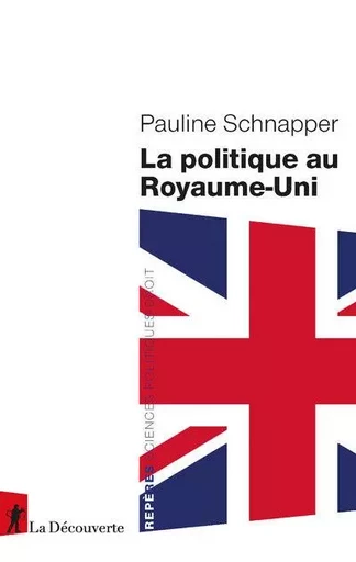 La politique au Royaume-Uni - Pauline Schnapper - La Découverte