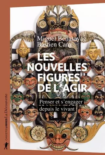 Les nouvelles figures de l'agir - Miguel BENASAYAG, Bastien Cany - La Découverte