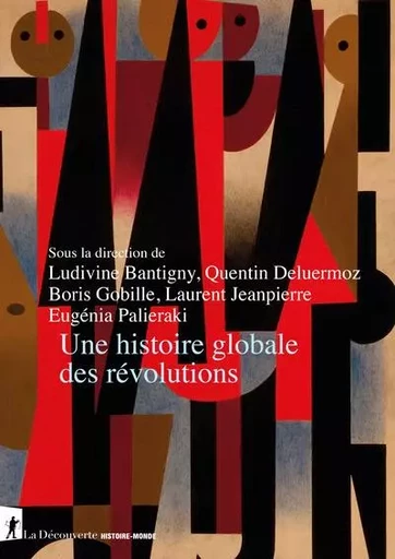 Une histoire globale des révolutions - Ludivine Bantigny, Quentin Deluermoz, Boris Gobille, Laurent Jeanpierre, Eugénia PALIERAKI - La Découverte