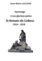 Hommage à nos glorieux poilus St Romain de Colbosc 1914  1918