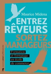 Entrez rêveurs, sortez manageurs - Formation et formatage en école de commerce