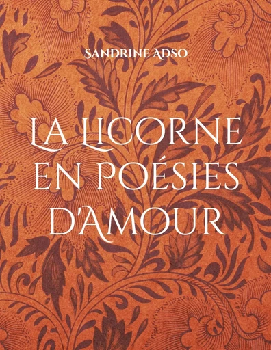 La Licorne en Poésies d'Amour - Sandrine Adso - BOOKS ON DEMAND