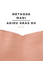 Méthode Madi : Adieu gras du cul