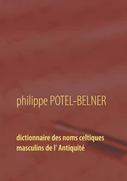 Dictionnaire des noms celtiques masculins de l' Antiquité