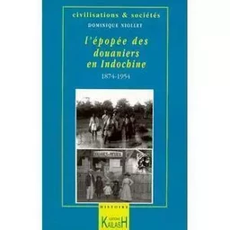 L'épopée des douaniers en Indochine, [1874-1954]