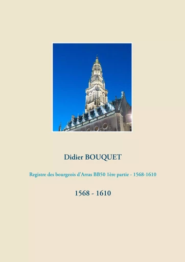 Registre des bourgeois d'Arras BB50 1ère partie - 1568-1610 - Didier Bouquet - BOOKS ON DEMAND