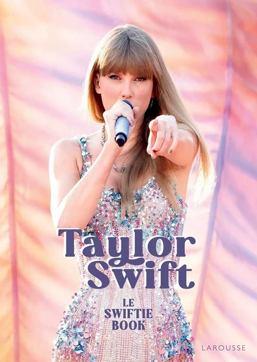 Taylor Swift, le Swiftie Book -  Collectif - LAROUSSE