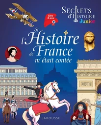 Secrets d'histoire junior - Si l'Histoire de France m'était contée